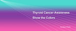 Show the Colors for Thyroid Cancer Awareness